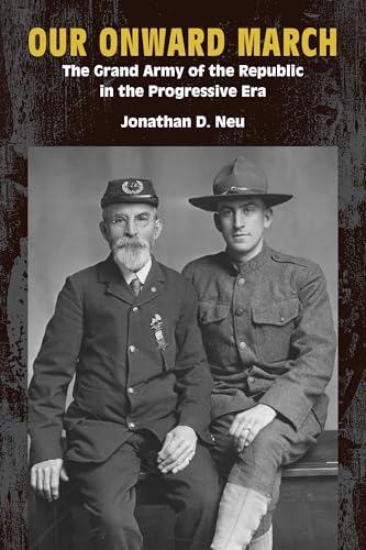 Our Onward March : The Grand Army of the Republic in the Progressive Era