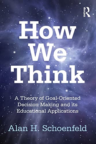 How We Think: A Theory of Goal-Oriented Decision-Making and Its Educational Applications