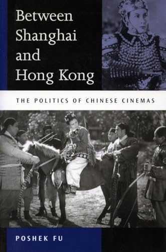 Between Shanghai and Hong Kong: The Politics of Chinese Cinemas