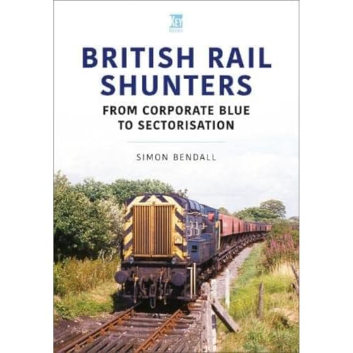 British Rail Shunters : From Corporate Blue to Sectorisation