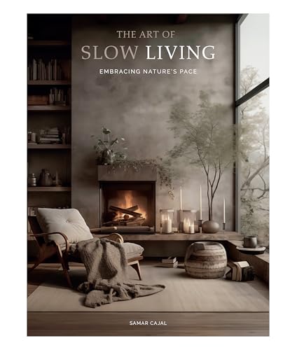 The Art Of Slow Living : Embracing Nature's Pace