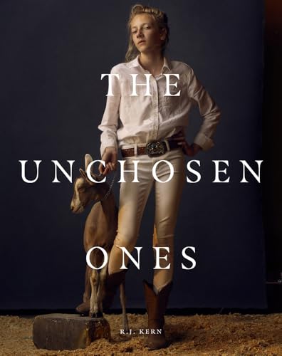 R.J. Kern: The Unchosen Ones : Portraits of an American Pastoral