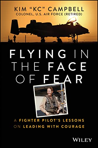 Flying in the Face of Fear: A Fighter Pilots Lessons on Leading with Courage
