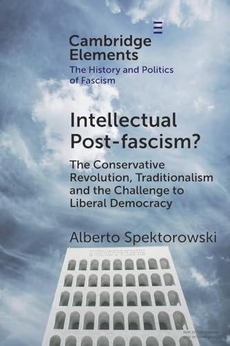 Intellectual Post-fascism? : The Conservative Revolution, Traditionalism and the Challenge to Liberal Democracy