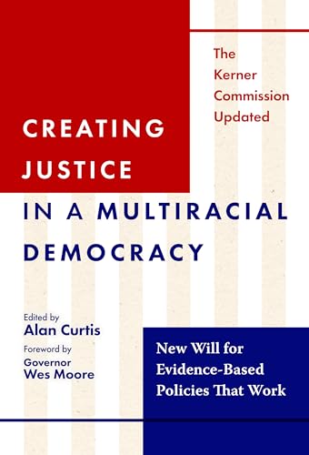 Creating Justice in a Multiracial Democracy : New Will for Evidence-Based Policies That Work