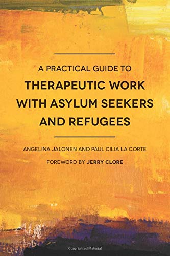 A Practical Guide to Therapeutic Work with Asylum Seekers and Refugees (Practical Guides)