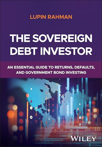 The Sovereign Debt Investor : An Essential Guide to Returns, Defaults, and Government Bond Investing