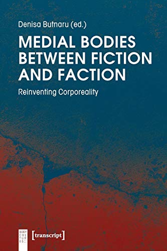 Medial Bodies between Fiction and Faction