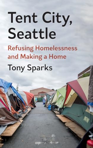 Tent City, Seattle : Refusing Homelessness and Making a Home