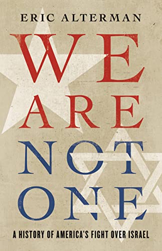 We Are Not One : A History of America’s Fight Over Israel