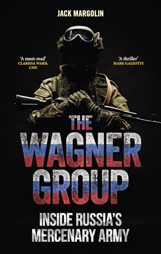 The Wagner Group : Inside Russia’s Mercenary Army