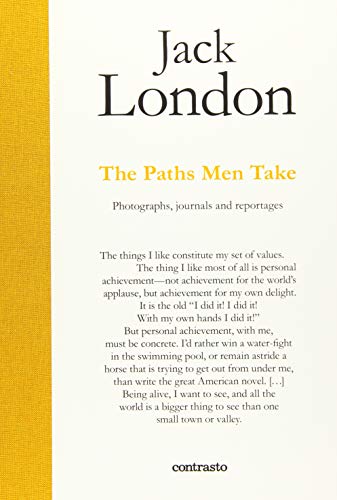 Jack London : The Paths Men Take: Photographs, journals and reportages (In Parole)