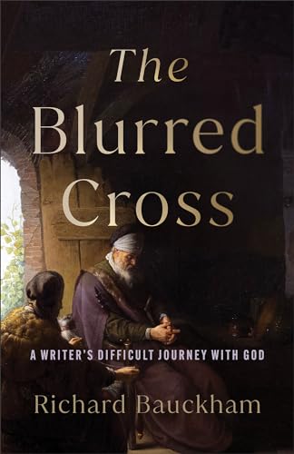 The Blurred Cross : A Writer's Difficult Journey with God