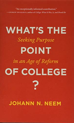 Whats the Point of College?: Seeking Purpose in an Age of Reform