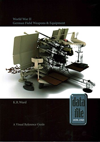 World War II German Field Weapons & Equipment: A Visual Reference Guide: 1 (Datafile 1939-45)