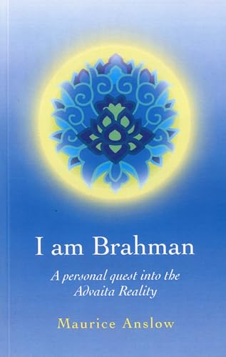 I am Brahman: A Personal Quest into the Advaita Reality