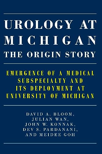 Urology at Michigan: The Origin Story : Emergence of a Medical Subspecialty and Its Deployment at University of Michigan