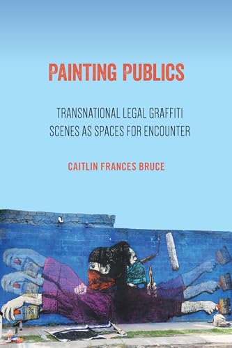 Painting Publics: Transnational Legal Graffiti Scenes as Spaces for Encounter