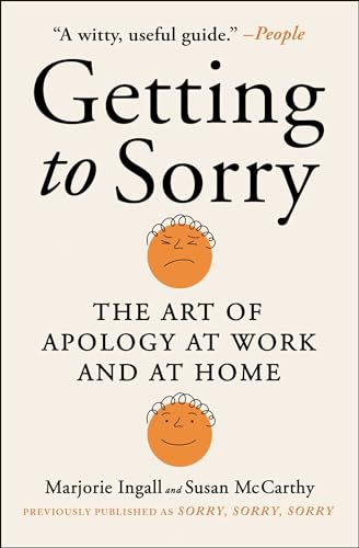 Getting to Sorry : The Art of Apology at Work and at Home