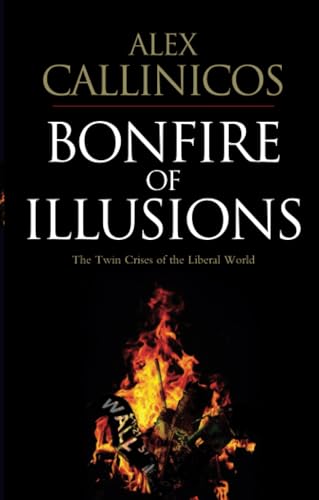 Bonfire of Illusions: The Twin Crises of the Liberal World
