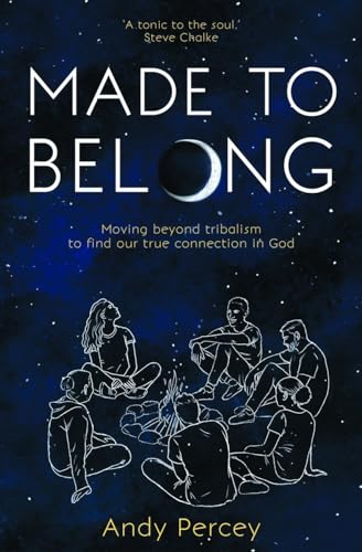 Made to Belong : Moving Beyond Tribalism to Find Our True Connection in God