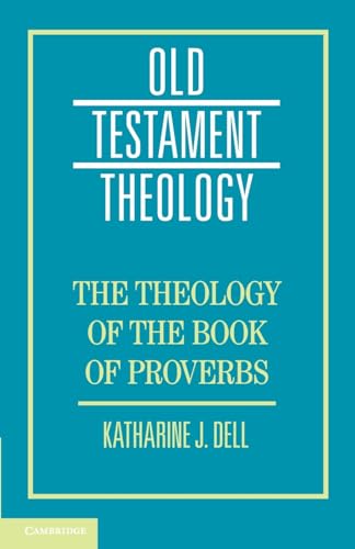 The Theology of the Book of Proverbs (Old Testament Theology)