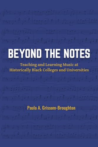 Beyond the Notes : Teaching and Learning Music at Historically Black Colleges and Universities