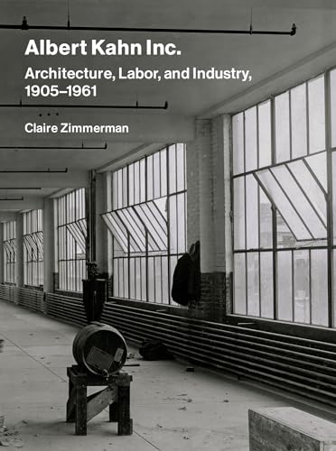 Albert Kahn Inc. : Architecture, Labor, and Industry, 1905-1961