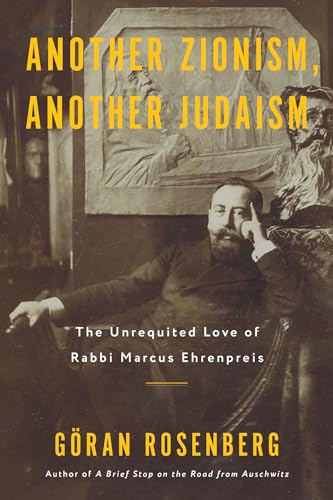 Another Zionism, Another Judaism : The Unrequited Love of Rabbi Marcus Ehrenpreis