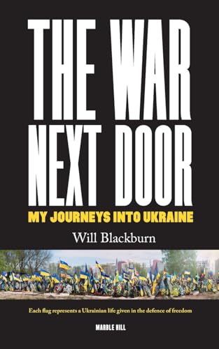 THE WAR NEXT DOOR : My Journeys Into Ukraine