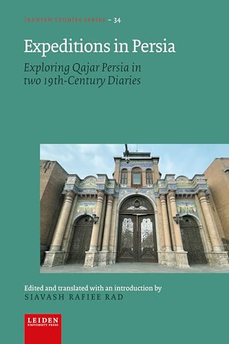 Expeditions in Persia : Exploring Qajar Persia in two 19th-Century Diaries