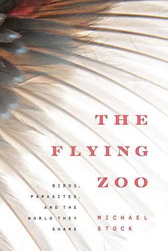 The Flying Zoo : Birds, Parasites, and the World They Share