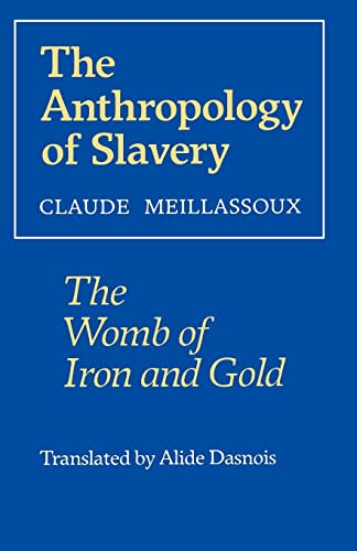 The Anthropology of Slavery : The Womb of Iron and Gold