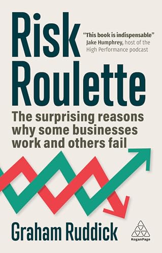 Risk Roulette : The Surprising Reasons Why Some Businesses Work and Others Fail