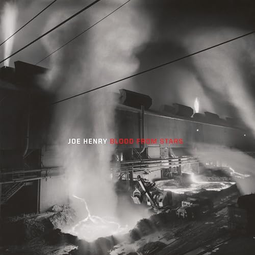 Black and white industrial scene with red text: "Joe Henry - Blood From Stars".