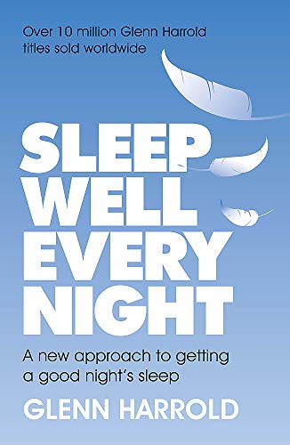 Sleep Well Every Night: A new approach to getting a good night's sleep