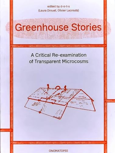 Greenhouse Stories - A Critical Re-examination of Transparent Microcosms