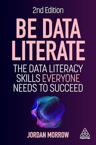 Be Data Literate : The Data Literacy Skills Everyone Needs to Succeed