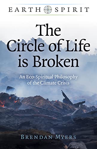 Earth Spirit - The Circle of Life is Broken: An Eco-Spiritual Philosophy of the Climate Crisis
