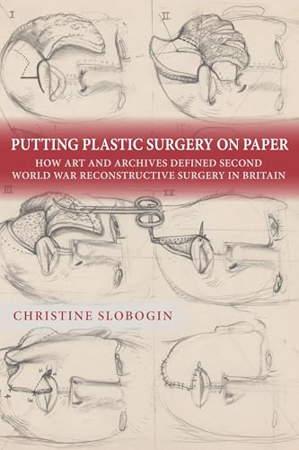 Putting Plastic Surgery on Paper : How Art and Archives Defined Second World War Reconstructive Surgery in Britain