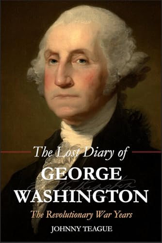 The Lost Diary of George Washington : The Revolutionary War Years