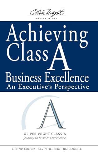 Achieving Class A Business Excellence : An Executive's Perspective