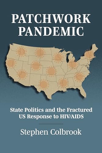 Patchwork Pandemic : State Politics and the Fractured US Response to HIV/AIDS