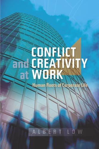 Conflict and Creativity at Work: Human Roots of Corporate Life