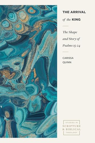 The Arrival of the King : The Shape and Story of Psalms 15-24