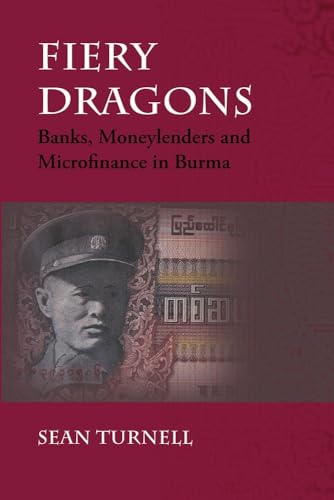 Fiery Dragons : Banks, Moneylenders and Microfinance in Burma