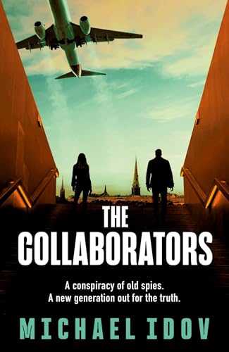 The Collaborators : An exhilarating debut spy thriller, packed with explosive action and up-to-the-minute tradecraft