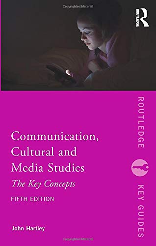 Communication, Cultural and Media Studies: The Key Concepts (Routledge Key Guides)