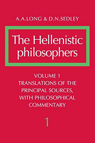The Hellenistic Philosophers, Volume 1: Translations of the Principal Sources, With Philosophical Commentary