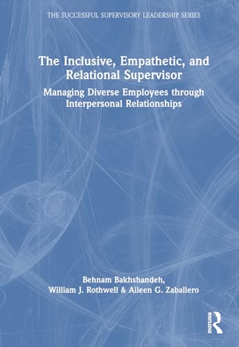 The Inclusive, Empathetic, and Relational Supervisor : Managing Diverse Employees through Interpersonal Relationships